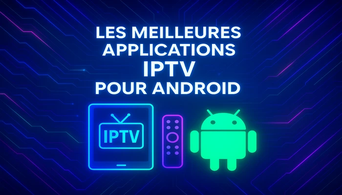 Les Meilleures Applications IPTV pour Android